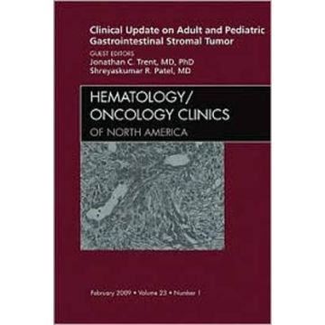 Clinical Update on Adult and Pediatric Gastrointestinal Stromal Tumor, An Issue of Hematology/Oncology Clinics Volume 23-1