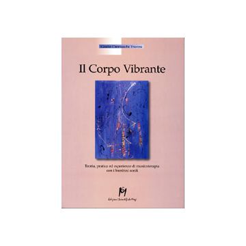 IL CORPO VIBRANTE Teoria, pratica ed esperienza di musicoterapia con i bambini sordi