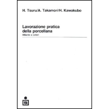 Lavorazione pratica della porcellana - Atlante a colori