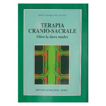 Terapia Cranio - Sacrale - Oltre la dura madre [Upledger - Marrapese Edizioni]