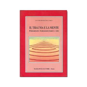 Il trauma e la mente - Rilassamento somatoemozionale e oltre  [Upledger - Marrapese Edizioni]