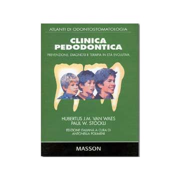 Clinica pedodontica - Prevenzione, diagnosi e terapia in età evolutiva