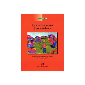 LA CONOSCENZA E' AVVENTURA Prima infanzia: dalle attività semplici alle strategie cognitive