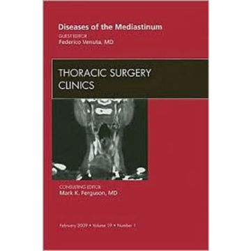 Diseases of the Mediastinum, An Issue of Thoracic Surgery Clinics Volume 19-1