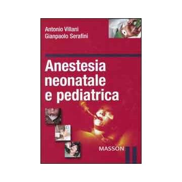 Anestesia neonatale e pediatrica [Villani - Elsevier Masson]
