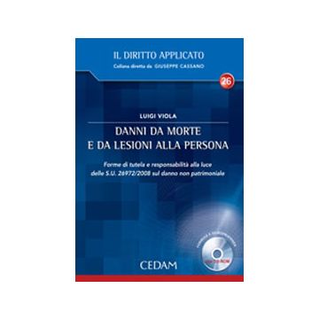 Danno da morte e da lesioni alla persona. Forme di tutela e responsabilità alla luce delle S.U. 26972/2008 sul danno non patrimoniale + CD  