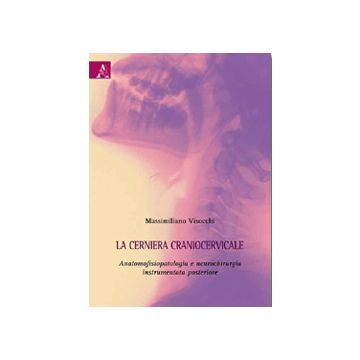 La cerniera craniocervicale - Anatomofisiopatologia e neurochirurgia instrumentata posteriore
