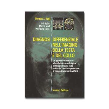 Diagnosi Differenziale nell'Imaging della Testa e del Collo. Un approccio sistematico alla valutazione radiologica della regione della testa e del collo con l'interpretazione di casi particolarmente difficili