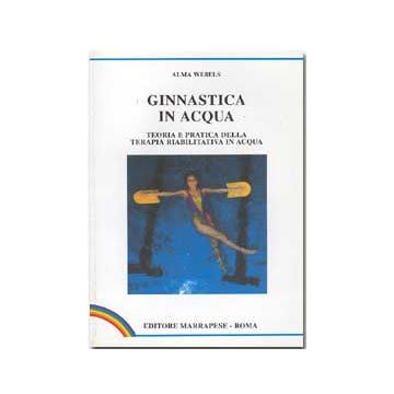 Ginnastica in acqua - Teoria e pratica della terapia riabilitativa in acqua [Webels - Marrapese Edizioni]