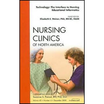 Technology: The Interface to Nursing Educational Informatics, An Issue of Nursing Clinics Volume 43-4