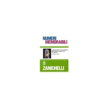 Numeri memorabili. Dizionario dei numeri matematicamente curiosi