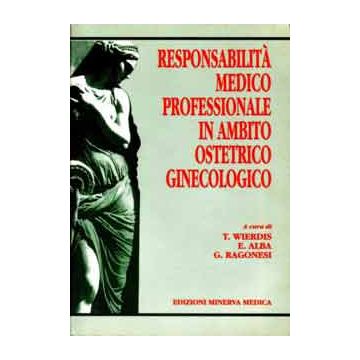 Responsabilità medico professionale in ambito ostetrico e ginecologico Tullio Wierdis Minerva Medica