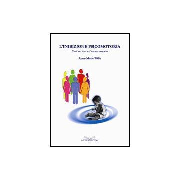 L'Inibizione Psicomotoria - L'azione tesa e l'azione sospesa