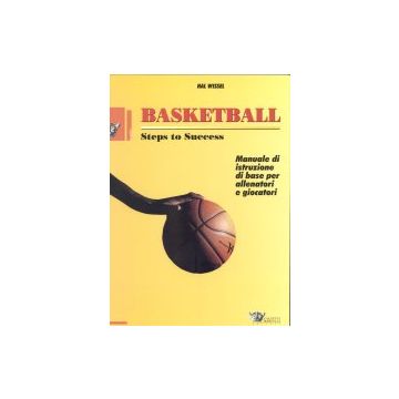 Basketball - Steps To Success. Manuale di istruzione di base per allenatori e giocatori