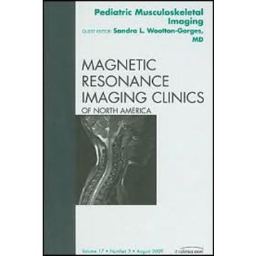 Pediatric Musculoskeletal Imaging, An Issue of Magnetic Resonance Imaging Clinics Volume 17-3