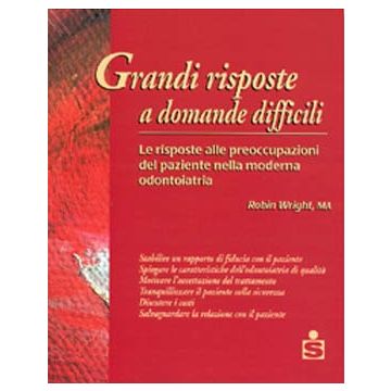 Grandi risposte a domande difficili - Le risposte alle preoccupazioni del paziente nella moderna odontoiatria