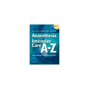 Anaesthesia and Intensive Care A-Z, 4th Edition - An Encyclopedia of Principles and Practice