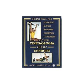 Cinesiologia degli esercizi. Un modo sicuro ed efficace per migliorare il bodybuilding e la performance atletica
