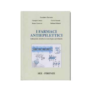 I farmaci antiepilettici - Indicazioni cliniche in neurologia e psichiatria  [Zaccaria Guerrini - SEE Editrice Firenze]