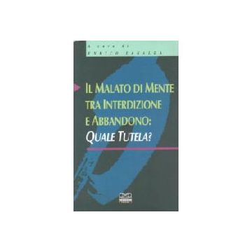 Il malato di mente tra interdizione e abbandono. Quale tutela?