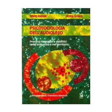 Psicosociologia dell'audioleso. Processi formativi e didattici nelle istituzioni e nel territorio