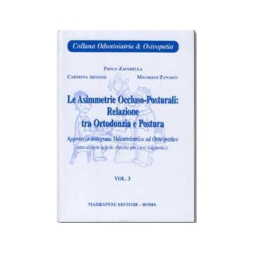 Le asimmetrie occluso - posturali 3°: Relazione tra ortodonzia e postura (con allegate schede cliniche per i test diagno  