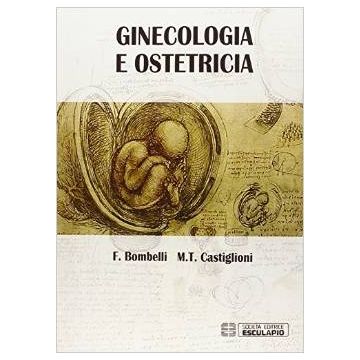 Ginecologia e ostetricia   [Bombelli - Esculapio]