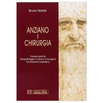 Anziano e chirurgia. Fondamenti di fisiopatologia e clinica chirurgia nel paziente geriatrico   [Nardo - Esculapio]