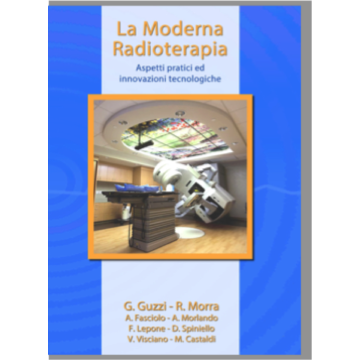 La Moderna Radioterapia. Aspetti pratici ed innovazioni tecnologiche  [TSRM - Radiologia e Futuro]