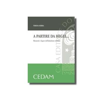 A Partire Da Hegel... Momenti E Figure Dell'idealismo Italiano - Serra Teresa - Cedam - 9788813291846