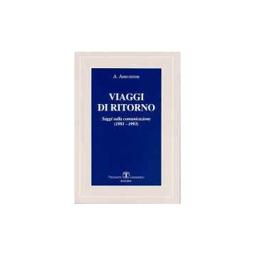 Viaggi Di Ritorno. Saggi Sulla Comunicazione (1981-1993)