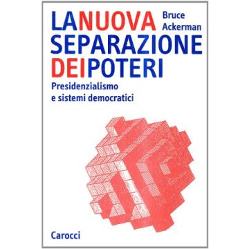 La Nuova Separazione Dei Poteri. Presidenzialismo E Sistemi Democratici