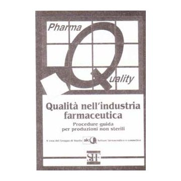 Qualità nell'industria farmaceutica. Procedure guida per produzioni non sterili  