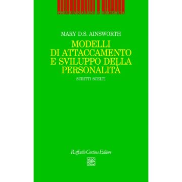 Modelli di attaccamento e sviluppo della personalità - Scritti scelti      [Ainsworth  - Cortina Raffaello]