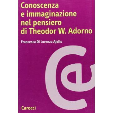 Conoscenza e immaginazione nel pensiero di Theodor W. Adorno