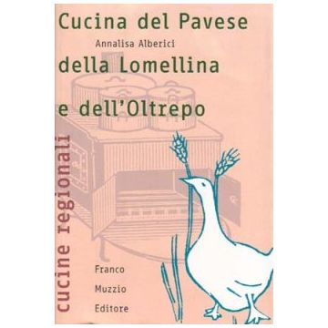 Cucina del Pavese, della Lomellina e dell'Oltrepo   [Alberici - Muzzio Editore]