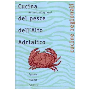 Cucina del pesce dell'Alto Adriatico    [Allegranzi - Muzzio Editore]