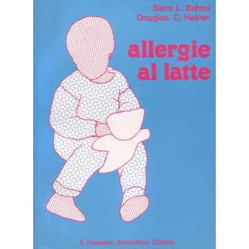 Allergie al Latte Bahna Sami L.; Heiner Douglas C.; Pensiero Scientifico