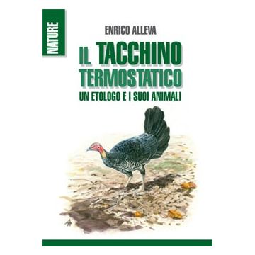 Il tacchino termostatico. Un etologo e i suoi animali     [Alleva - Muzzio Editore]