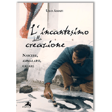 L' incantesimo della creazione. Nascere, ammalarsi, creare
