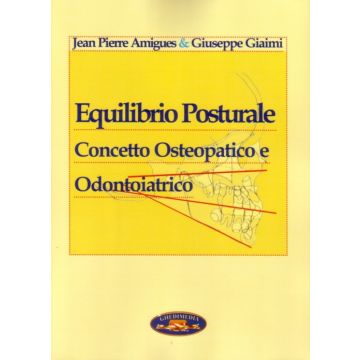Equilibrio Posturale. Concetto Osteopatico e Odontoiatrico [Amigues - Ghedimedia Editore]