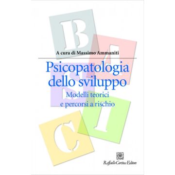 Psicopatologia dello sviluppo - Modelli teorici e percorsi a rischio  [Ammaniti  - Cortina Raffaello]