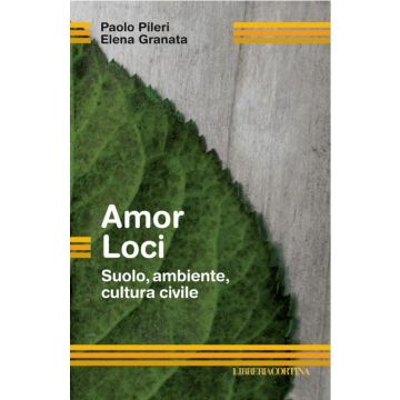 Amor Loci. Suolo, Ambiente, Cultura Civile - Pileri Paolo; Granata Elena - Cortina Libreria Milano - 9788870431575