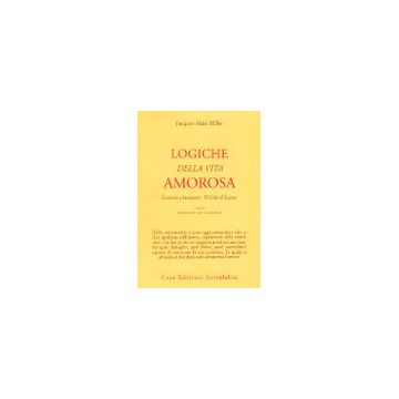 Logiche Della Vita Amorosa. Sintomo E Fantasma. Il Gide Di Lacan - Miller Jacques-alain; Di Ciaccia A.  - Astrolabio - 9788834012574