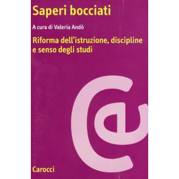Saperi Bocciati. Riforma Dell'istruzione, Discipline E Senso Degli Studi
