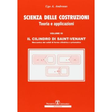 Scienza Delle Costruzioni. Teoria E Applicazioni Il Cilindro Di Saint Venant. Meccanica Dei Solidi Di Forma Cilindrica O Prismatica