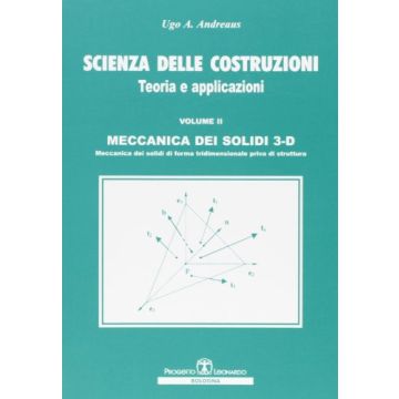 Scienza Delle Costruzioni. Teoria E Applicazioni Meccanica Dei Solidi 3d. Meccanica Dei Solidi Di Forma Tridimensionale Priva Di Struttura