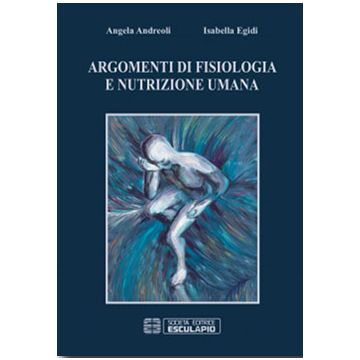 Argomenti di Fisiologia, Alimentazione e Nutrizione Umana 2/ed. [Andreoli - Esculapio]