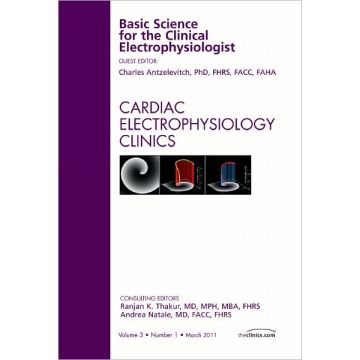 Basic Science for the Clinical Electrophysiologist, An Issue of Cardiac Electrophysiology Clinics