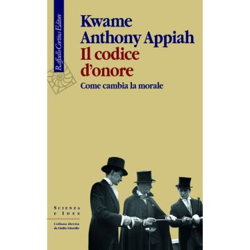 Il codice d'onore - Come cambia la morale  [Appiah  - Cortina Raffaello]